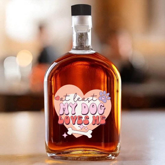 Funny At least My Dog Loves Me Anti Valentine Whiskey Bottles