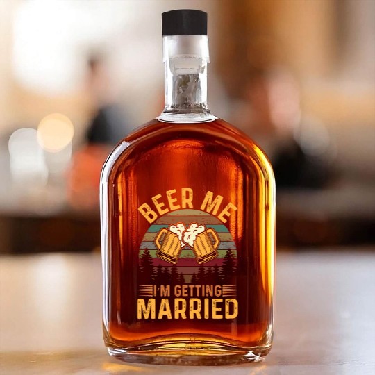 Beer me Im getting Married Whiskey Bottles