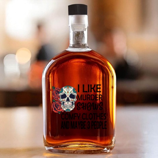 I Like Murder Shows Comfy Clothes And Maybe 3 Whiskey Bottles