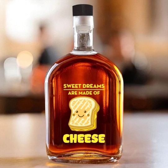 Sweet Dreams Are Made Of Cheese Whiskey Bottles