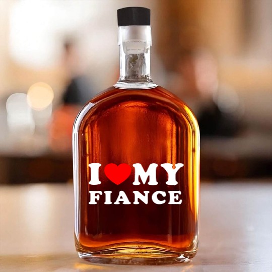 I Love My Fiance I Heart My Fiance Whiskey Bottles