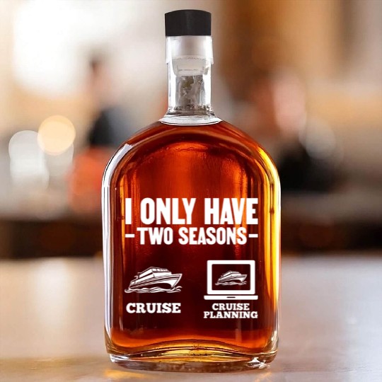I Only Have Two Seasons Cruise Cruise Planning Whiskey Bottles