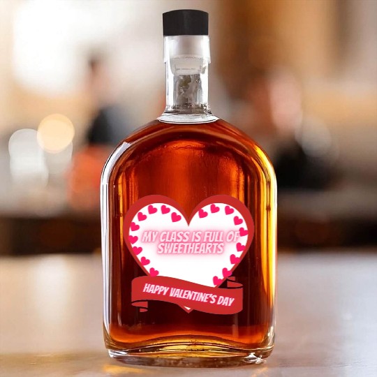 My Class Is Full Of SweetHearts Teacher Valentine' Whiskey Bottles