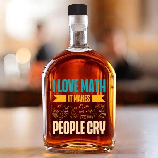 I Love Math It Makes People Cry Math Teacher Whiskey Bottles