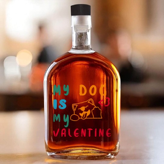 My Dog is my valentine Whiskey Bottles