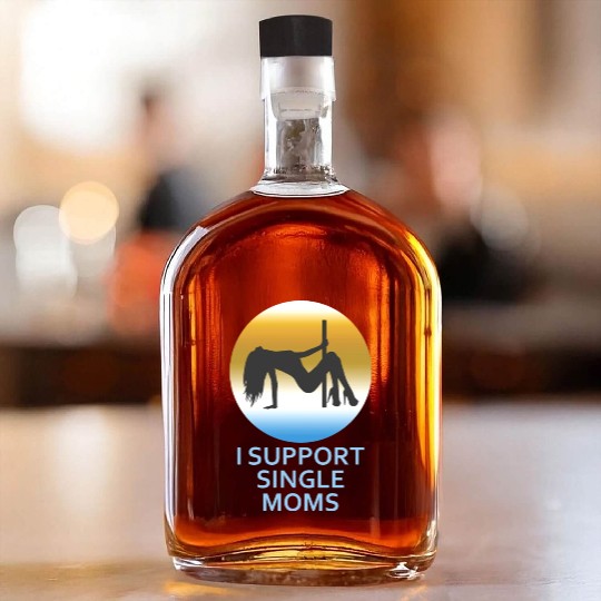 I Support Single Moms Whiskey Bottles