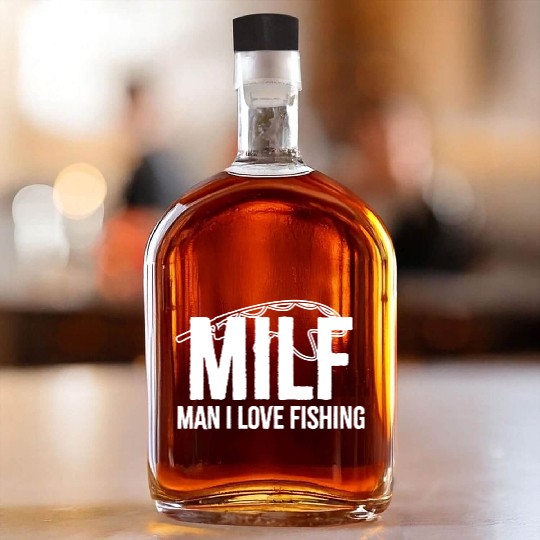 Man I Love Fishing - MILF - Funny Fishing Whiskey Bottles