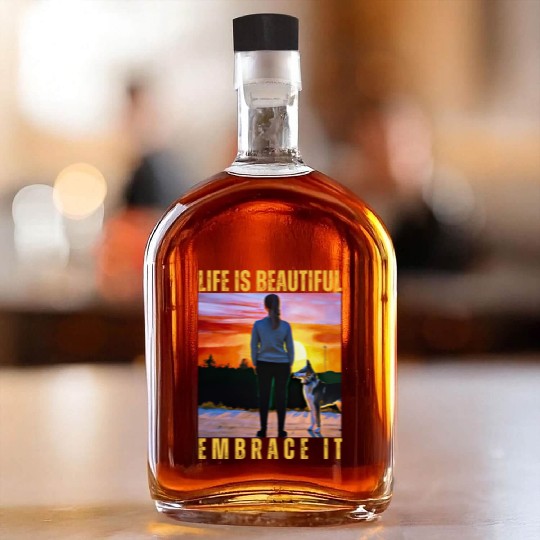 LIFE IS BEAUTIFUL EMBRACE IT Whiskey Bottles
