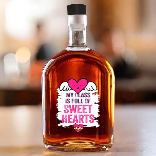 My Class Is Full Of Sweethearts Whiskey Bottles