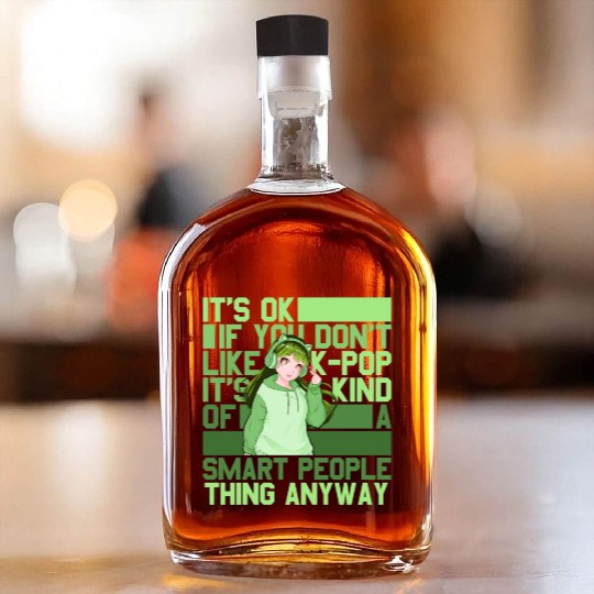 It's Ok If You Don't Like Kpop And Anime Sarcastic Whiskey Bottles