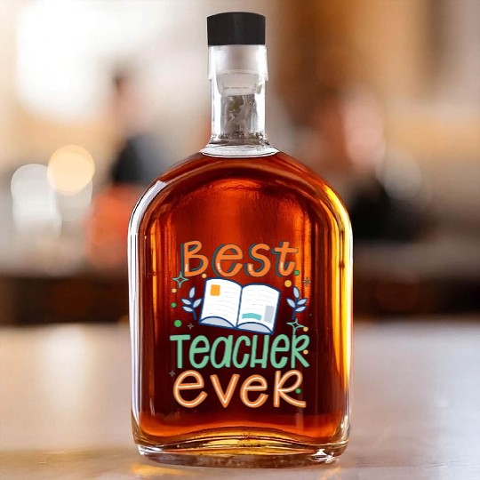 Best Teacher Ever, Teachers Day, Teacher Appreciat Whiskey Bottles