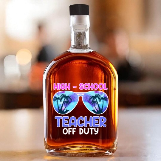 High school teacher off duty vacation teacher Whiskey Bottles