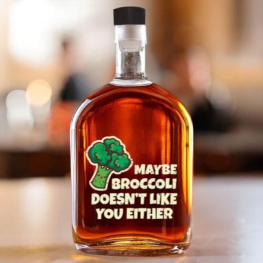 Funny Vegan Gift Maybe Broccoli Doesn t Like You E Whiskey Bottles