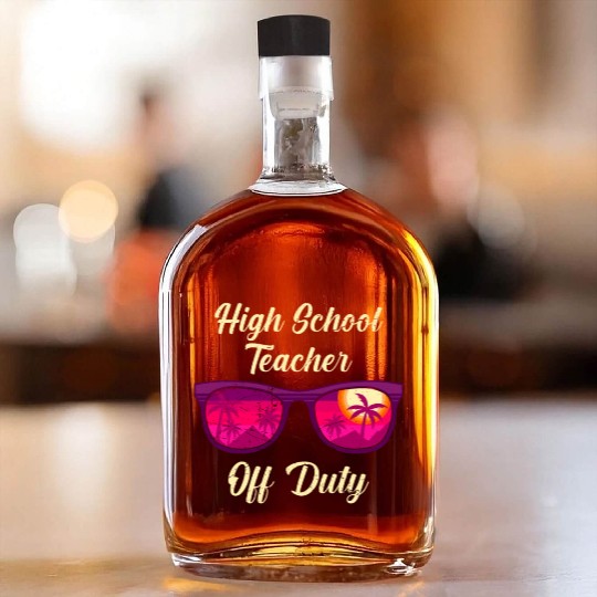 High school teacher off duty vacation teacher Whiskey Bottles