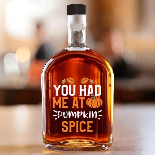 You Had Me At Pumpkin Spice Whiskey Bottles