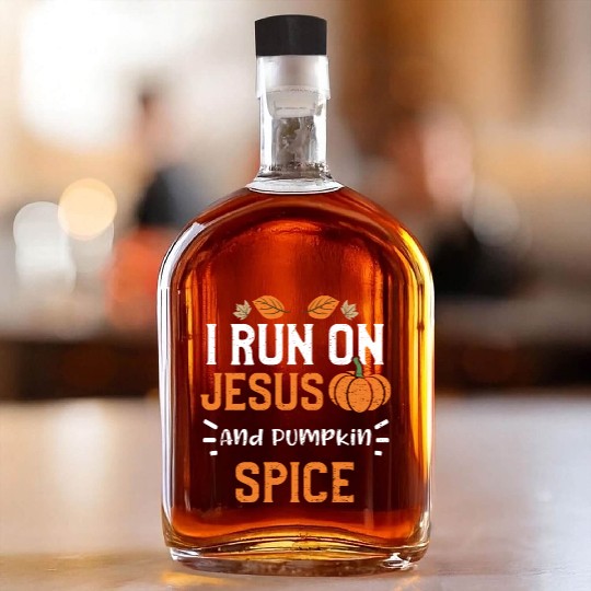 I Run On Jesus And Pumpkin Spice Whiskey Bottles