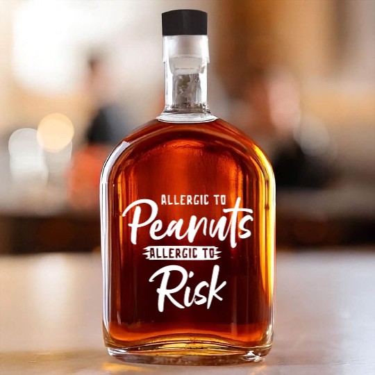 Allergic To Peanuts Allergic To Risk Peanut Whiskey Bottles