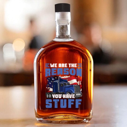 We're The Reason You Have Stuff Funny Semi Truck Whiskey Bottles