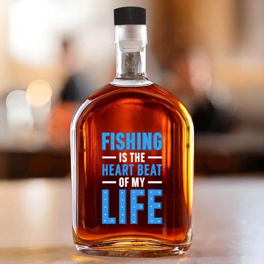 Fishing Is the heart beat of my Life Whiskey Bottles
