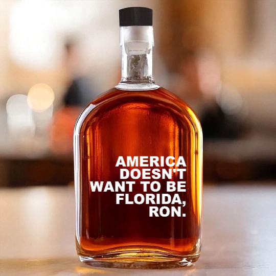 A Merica Doesn't Want To Be Florida, Ron Apparel Whiskey Bottles