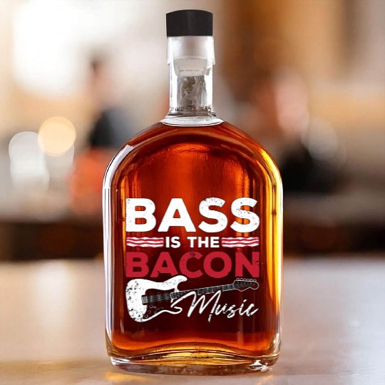 Bass Guitar Bass Is The Bacon Music Guitar Player Whiskey Bottles