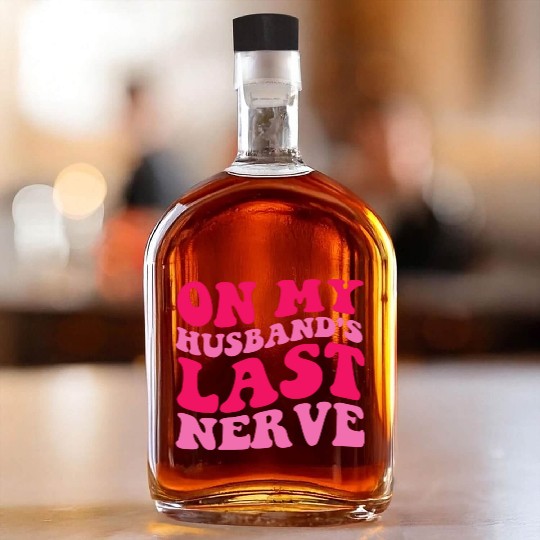 On My Husband's Last Nerve Whiskey Bottles