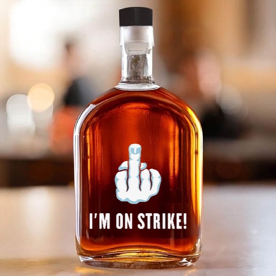 The Middle Finger – I’m On Strike! (Picket) Whiskey Bottles
