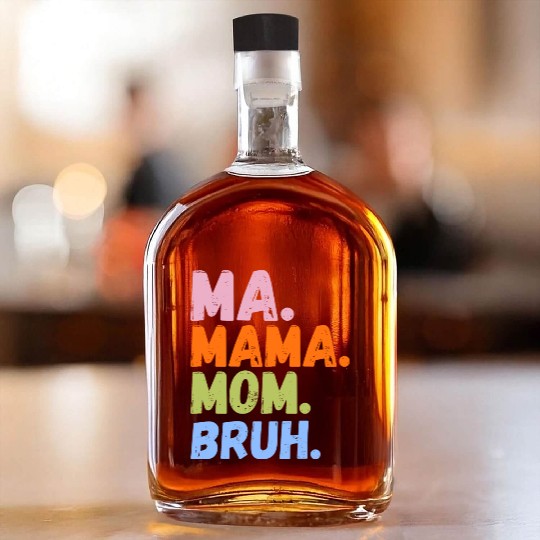 MA MAMA MOM BRUH Whiskey Bottles