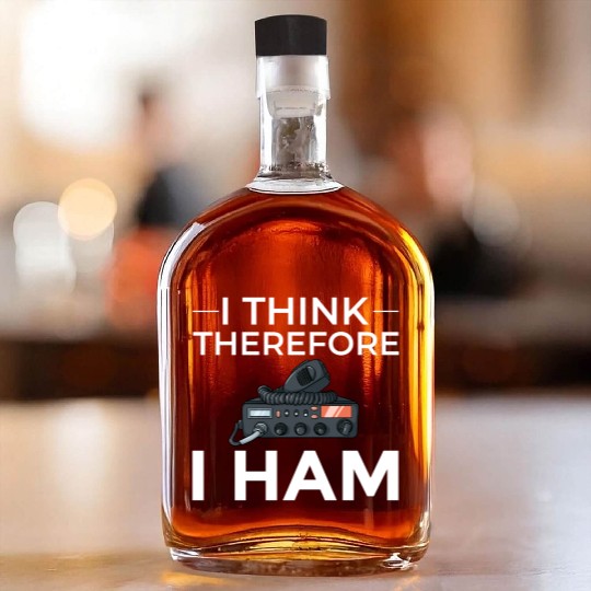Think Therefore Ham Radio nostalgia Whiskey Bottles