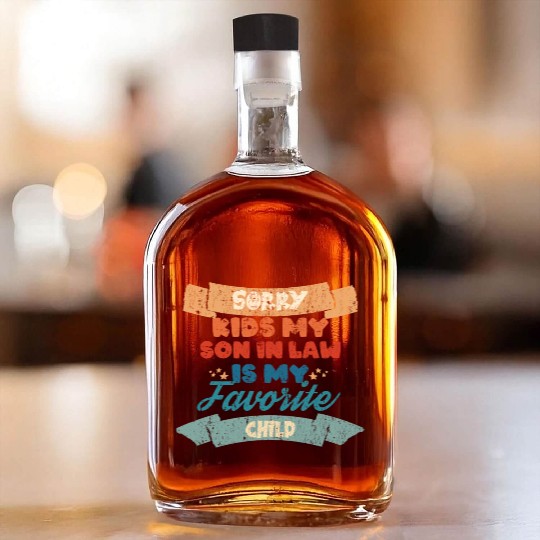 Sorry Kids My Son In Law Is My Favorite Child Whiskey Bottles