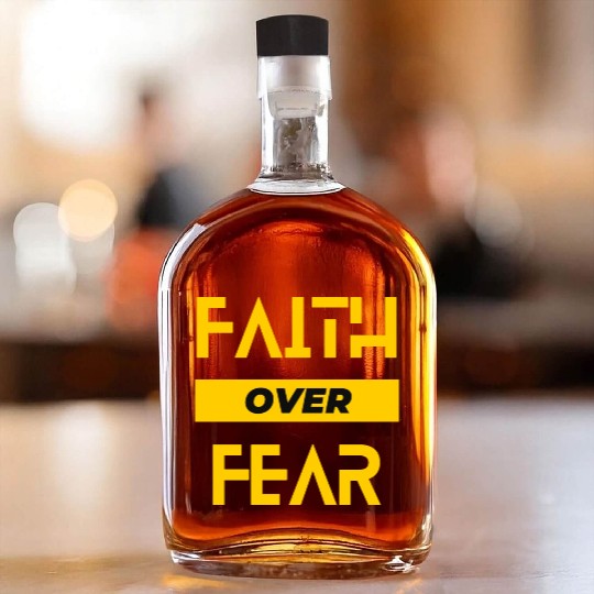 faith over fear Whiskey Bottles