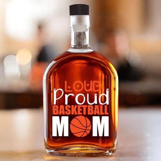 Loud Proud Basketball Mom Whiskey Bottles
