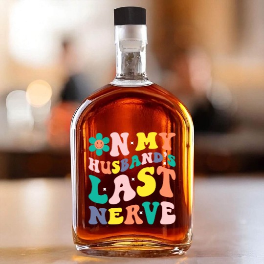 On My Husband s Last Nerve Whiskey Bottles
