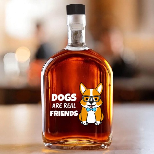Dogs Are Real Friends Whiskey Bottles