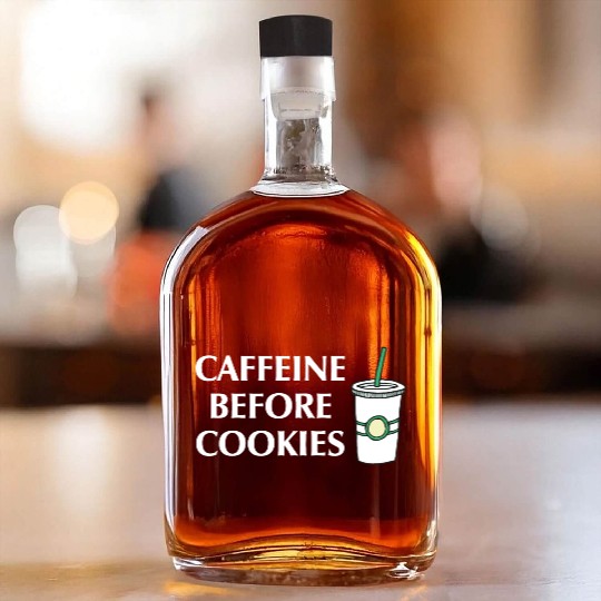 Caffeine Before Cookies Whiskey Bottles