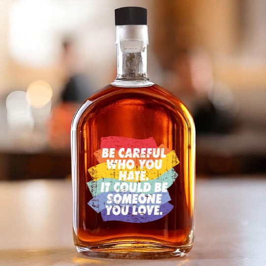 Rainbow Pride Be Careful Who You Hate LGBTQ Whiskey Bottles