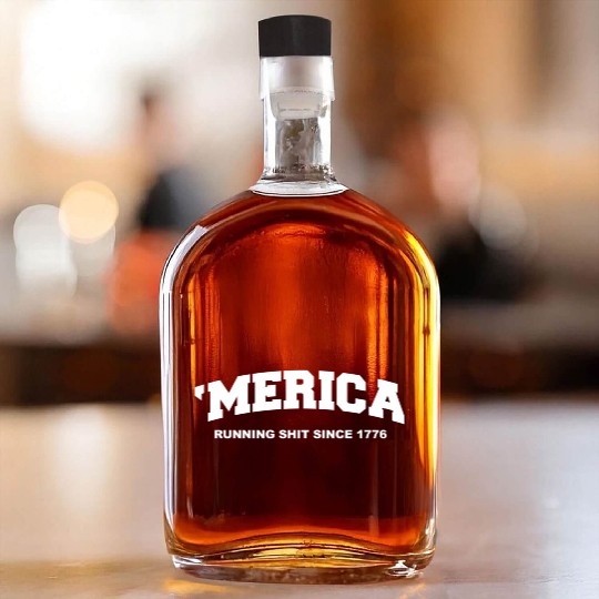 Merica Running Shit Since 1776 Whiskey Bottles