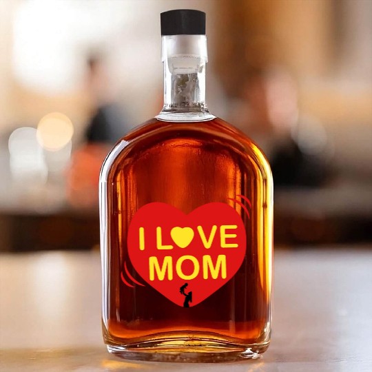 I LOVE MOM , Mother's day , I Love Mom Whiskey Bottles