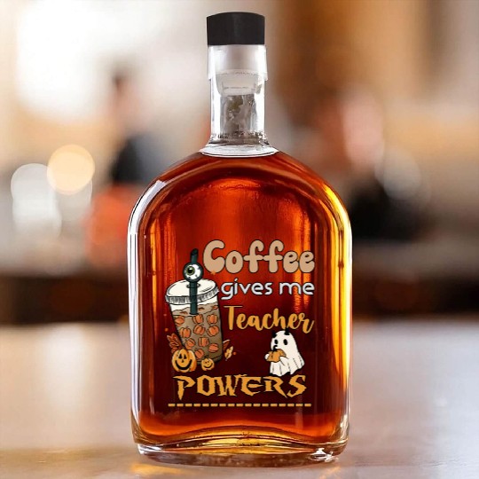 Coffee Gives Me Teacher Powers Funny Sarcastic Whiskey Bottles