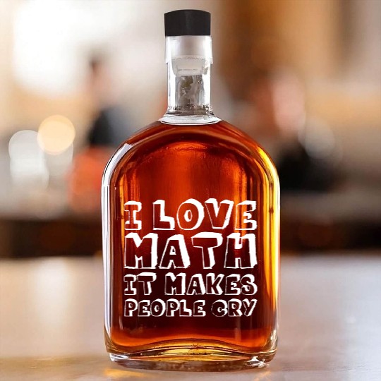 I Love Math, It Makes People Cry Whiskey Bottles