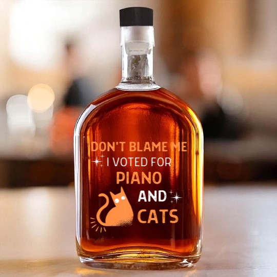 Don't Blame Me i Voted For Piano And Cats Whiskey Bottles