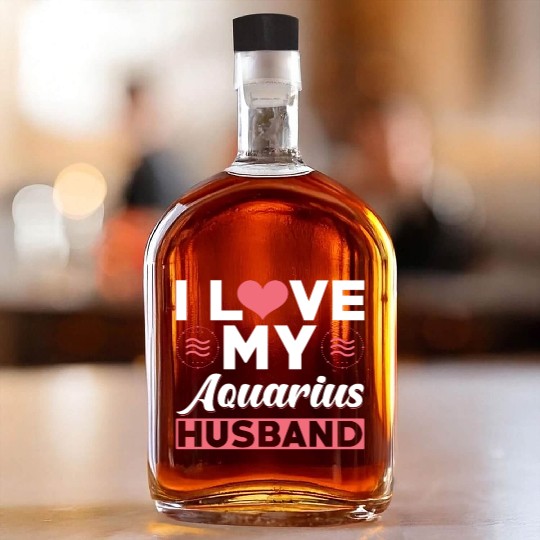 I love my Aquarius Husband Whiskey Bottles