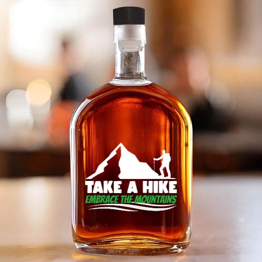 Take a hike embrace the mountains Mountains hiking Whiskey Bottles