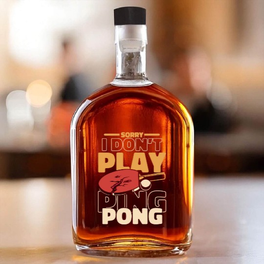 Sorry I Don't Play Ping Pong Paddles Balls Profi Whiskey Bottles