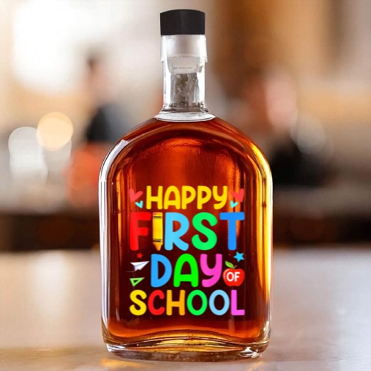 Happy First Day Of School Teacher Student Back To Whiskey Bottles