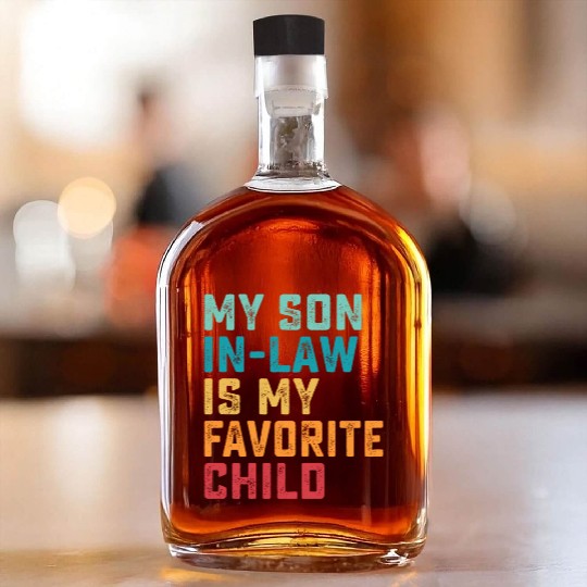 My Son In Law Is My Favorite Child Retro Family Hu Whiskey Bottles