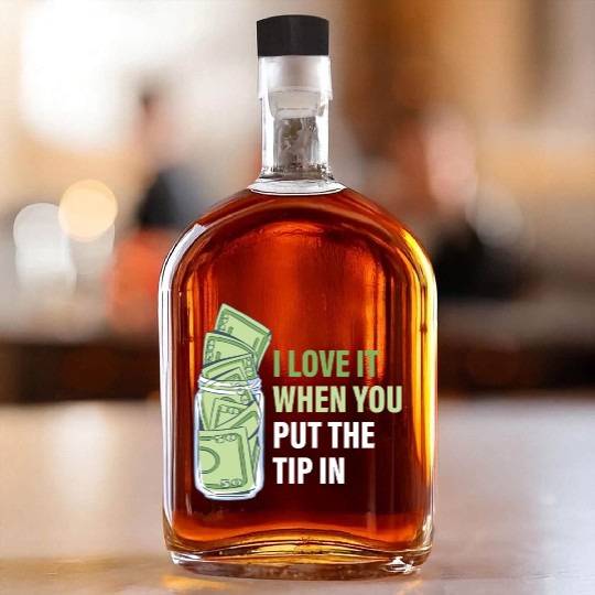 When You Put The Tip In Funny Bartender Whiskey Bottles