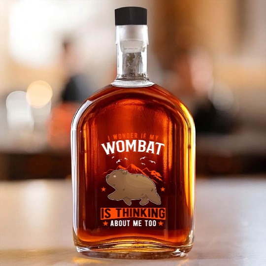 I Wonder If My Wombat Is Thinking About Me Too Whiskey Bottles
