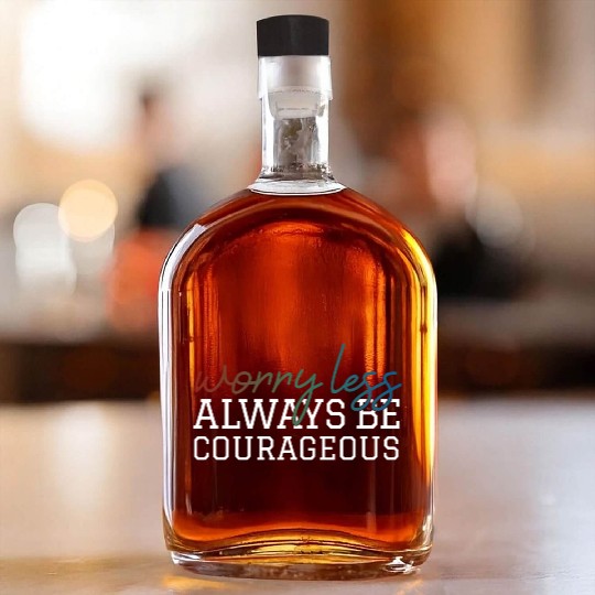 Worry less always be courageous motivation quote Whiskey Bottles