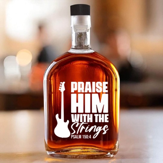 Praise Him With The Strings Christian For Guitar Whiskey Bottles